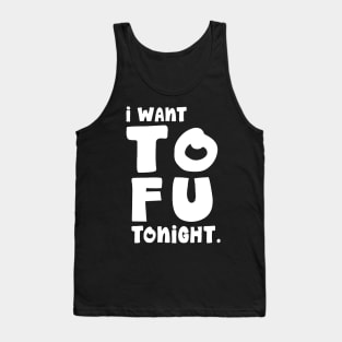 I Want TOFU Tonight Tank Top